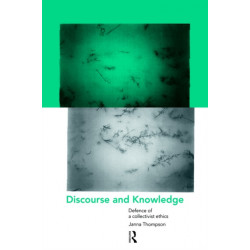 Discourse and Knowledge: Defence of a Collectivist Ethics