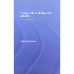 Boxing, Masculinity and Identity: The 'I' of the Tiger