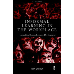 Informal Learning in the Workplace: Unmasking Human Resource Development