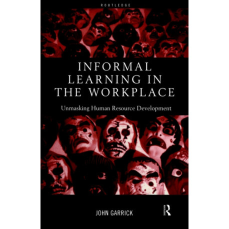 Informal Learning in the Workplace: Unmasking Human Resource Development