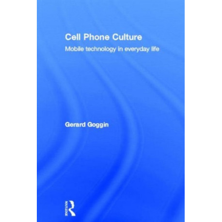 Cell Phone Culture: Mobile Technology in Everyday Life