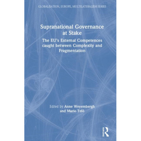 Supranational Governance at Stake: The EU’s External Competences caught between Complexity and Fragmentation