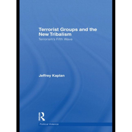 Terrorist Groups and the New Tribalism: Terrorism’s Fifth Wave