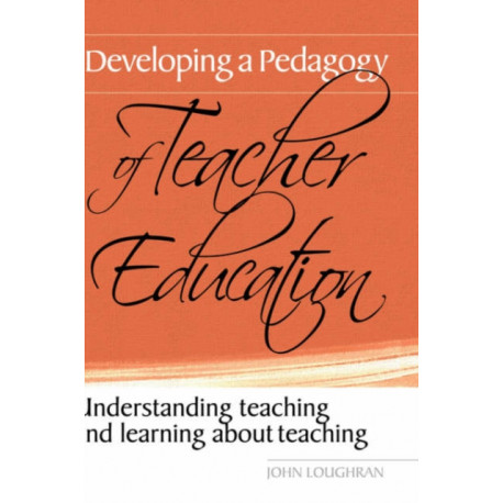 Developing a Pedagogy of Teacher Education: Understanding Teaching & Learning about Teaching