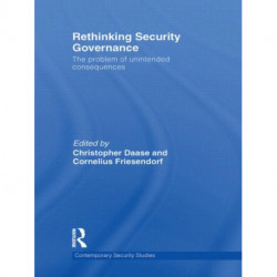 Rethinking Security Governance: The Problem of Unintended Consequences