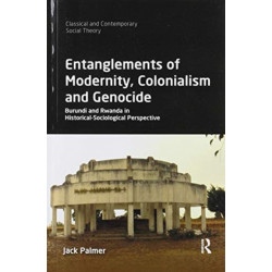 Entanglements of Modernity, Colonialism and Genocide: Burundi and Rwanda in Historical-Sociological Perspective