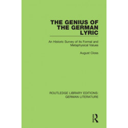 The Genius of the German Lyric: An Historic Survey Of Its Formal And Metaphysical Values