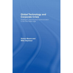 Global Technology and Corporate Crisis: Strategies, Planning and Communication in the Information Age