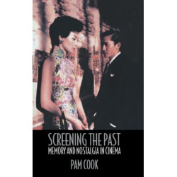 Screening the Past: Memory and Nostalgia in Cinema