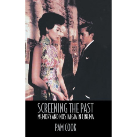 Screening the Past: Memory and Nostalgia in Cinema