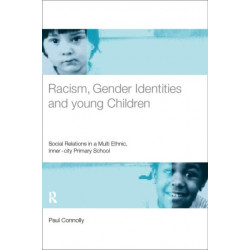 Racism, Gender Identities and Young Children: Social Relations in a Multi-Ethnic, Inner City Primary School