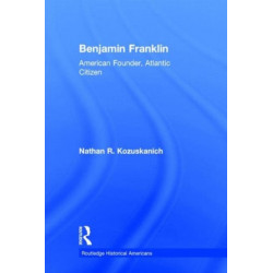 Benjamin Franklin: American Founder, Atlantic Citizen