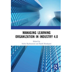 Managing Learning Organization in Industry 4.0: Proceedings of the International Seminar and Conference on Learning Organization (ISCLO 2019), Bandung, Indonesia, October 9-10, 2019
