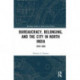Bureaucracy, Belonging, and the City in North India: 1870-1930