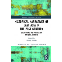 Historical Narratives of East Asia in the 21st Century: Overcoming the Politics of National Identity