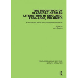 The Reception of Classical German Literature in England, 1760-1860, Volume 3: A Documentary History from Contemporary Periodicals