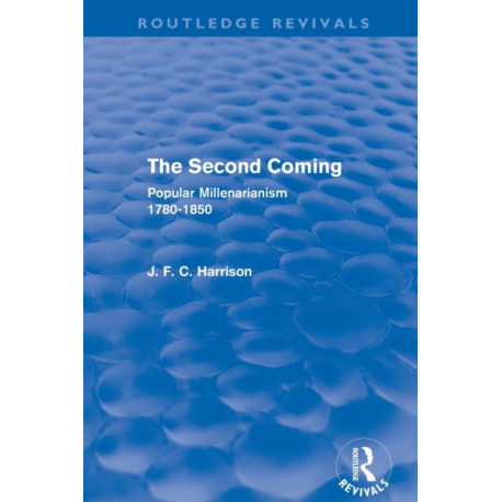 The Second Coming (Routledge Revivals): Popular Millenarianism, 1780-1850