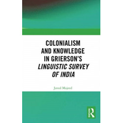 Colonialism and Knowledge in Grierson’s Linguistic Survey of India