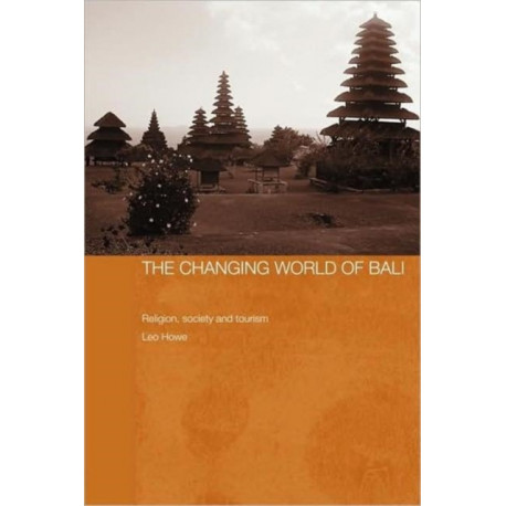 The Changing World of Bali: Religion, Society and Tourism