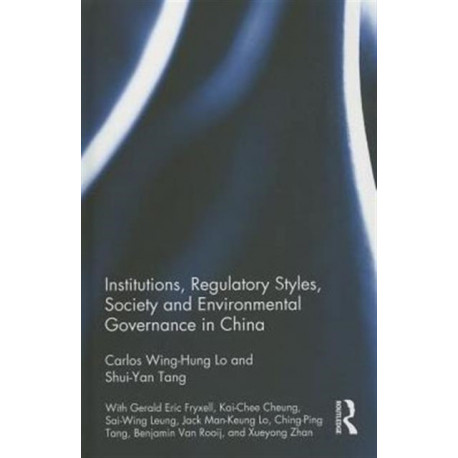 Institutions, Regulatory Styles, Society and Environmental Governance in China