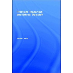 Practical Reasoning and Ethical Decision