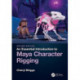 An Essential Introduction to Maya Character Rigging