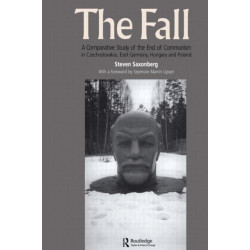 The Fall: A Comparative Study of the End of Communism in Czechoslovakia, East Germany, Hungary and Poland