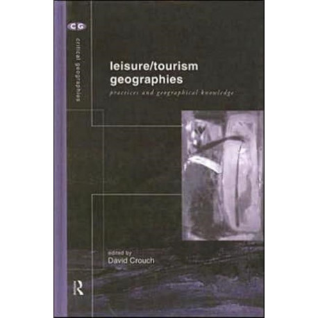 Leisure/Tourism Geographies: Practices and Geographical Knowledge