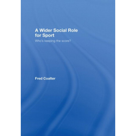 A Wider Social Role for Sport: Who's Keeping the Score?