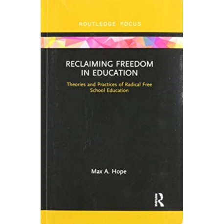 Reclaiming Freedom in Education: Theories and Practices of Radical Free School Education