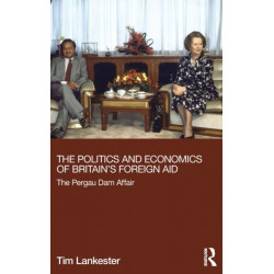 The Politics and Economics of Britain's Foreign Aid: The Pergau Dam Affair