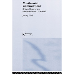 The Continental Commitment: Britain, Hanover and Interventionism 1714-1793