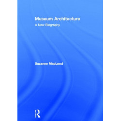Museum Architecture: A New Biography