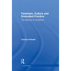 Feminism, Culture and Embodied Practice: The Rhetorics of Comparison