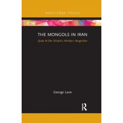 The Mongols in Iran: Qutb Al-Din Shirazi's Akhbar-i Moghulan