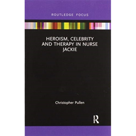 Heroism, Celebrity and Therapy in Nurse Jackie