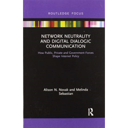 Network Neutrality and Digital Dialogic Communication: How Public, Private and Government Forces Shape Internet Policy
