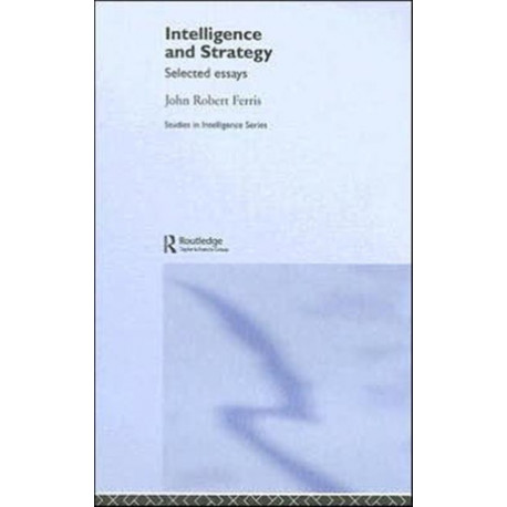 Intelligence and Strategy: Selected Essays