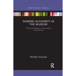 Sharing Authority in the Museum: Distributed objects, reassembled relationships