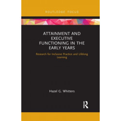 Attainment and Executive Functioning in the Early Years: Research for Inclusive Practice and Lifelong Learning