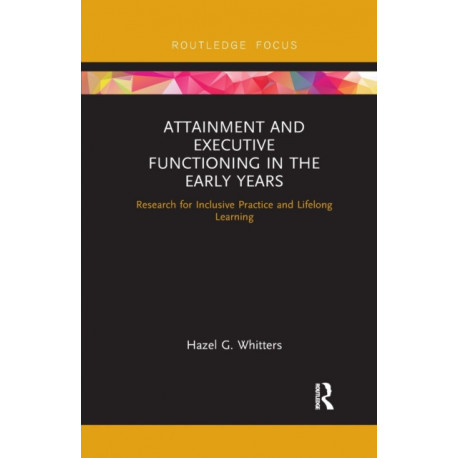 Attainment and Executive Functioning in the Early Years: Research for Inclusive Practice and Lifelong Learning