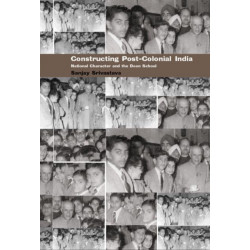 Constructing Post-Colonial India: National Character and the Doon School