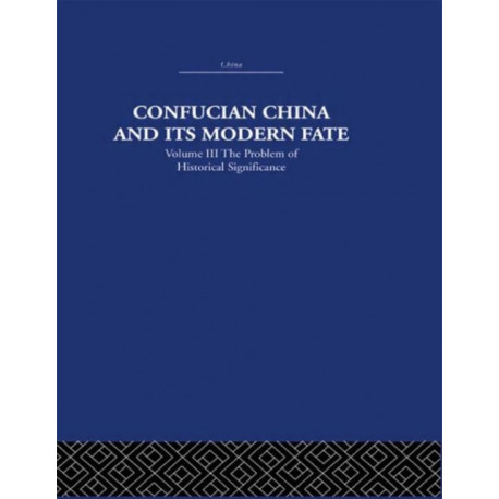 Confucian China and its Modern Fate: Volume Three: The Problem of Historical Significance