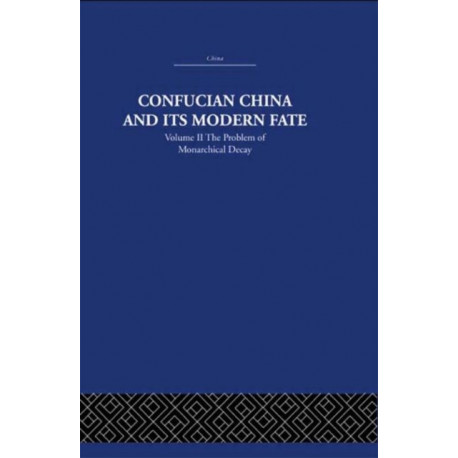Confucian China and its Modern Fate: Volume Two: The Problem of Monarchical Decay
