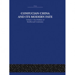 Confucian China and its Modern Fate: Volume One: The Problem of Intellectual Continuity