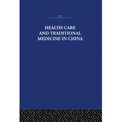 Health Care and Traditional Medicine in China 1800-1982
