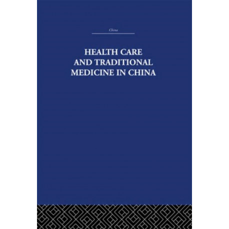 Health Care and Traditional Medicine in China 1800-1982