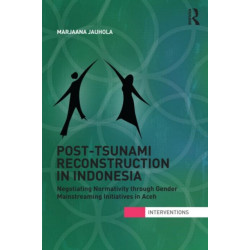 Post-Tsunami Reconstruction in Indonesia: Negotiating Normativity through Gender Mainstreaming Initiatives in Aceh