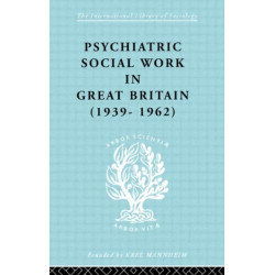 Psychiatric Social Work in Great Britain (1939-1962)