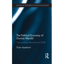 The Political Economy of Gunnar Myrdal: Transcending Dilemmas Post-2008